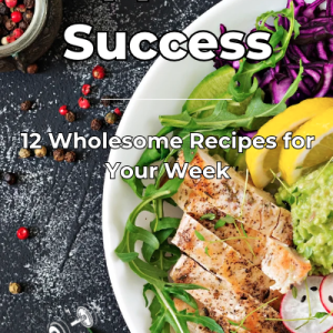 Prepped For Success - 12 Wholesome Recipes for Your Week